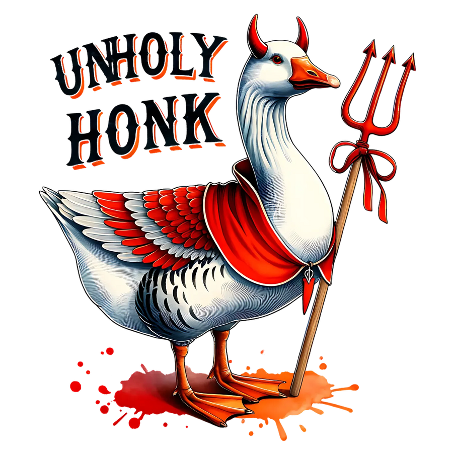 Unholy Honk DTF Transfer Ready to Press