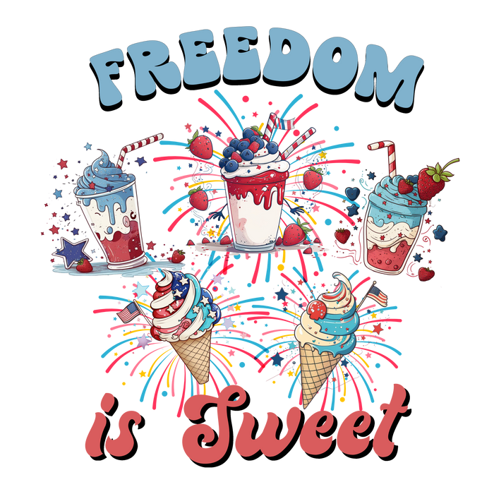 Freedom Is Sweet 4th Of July Design - DTF Ready To Press