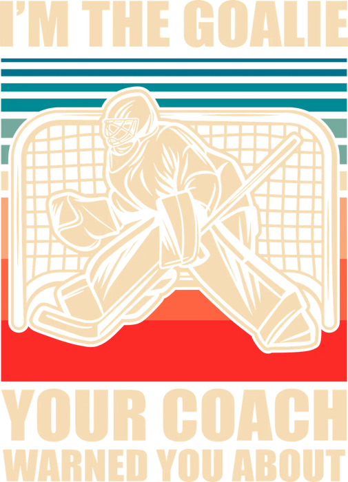 Hockey Goalie DTF Ready to Press: The Coach Warned You