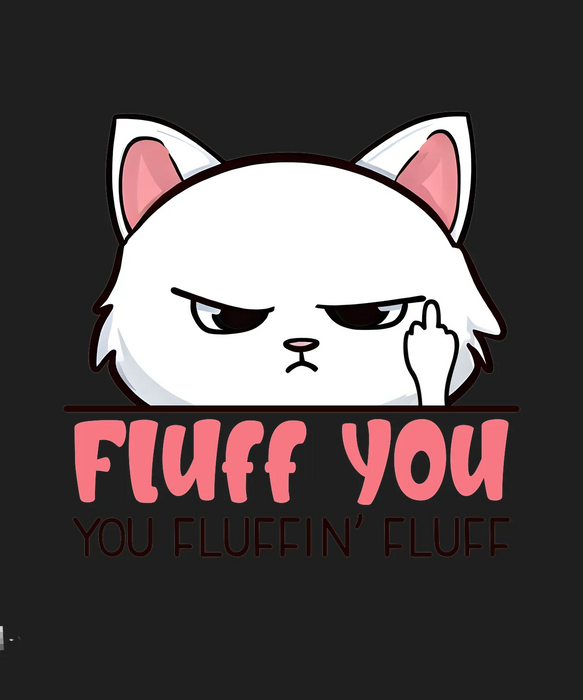 Fluff You Cat DTF Transfer Ready to Press