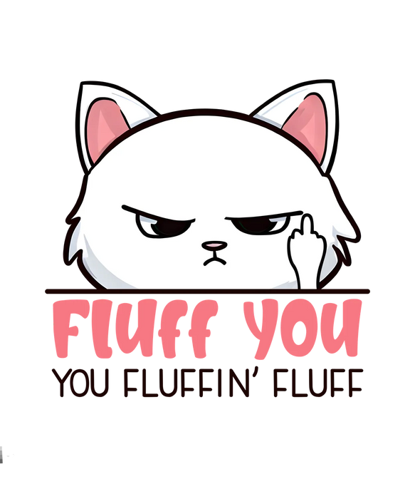 Fluff You Cat DTF Transfer Ready to Press