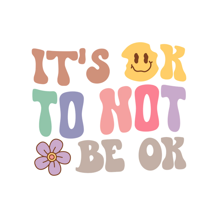 It's OK To Not Be OK DTF Transfer Ready To Press