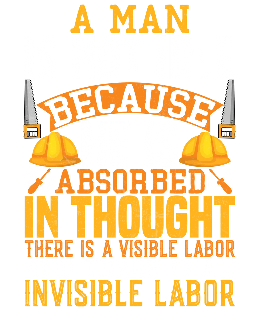 Labor Day DTF Print: A Man Is Not Idle Because He Is Absorbed In Thought