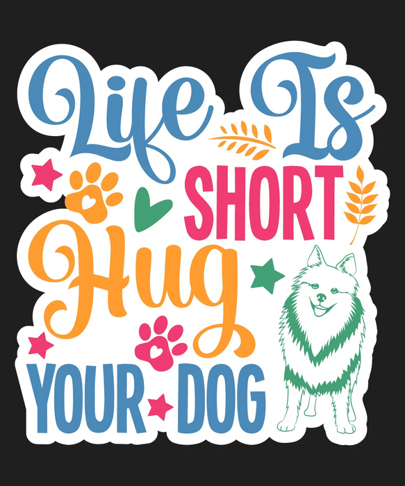 Pet Lover DTF Transfer: Life Is Short Hug Your Dog
