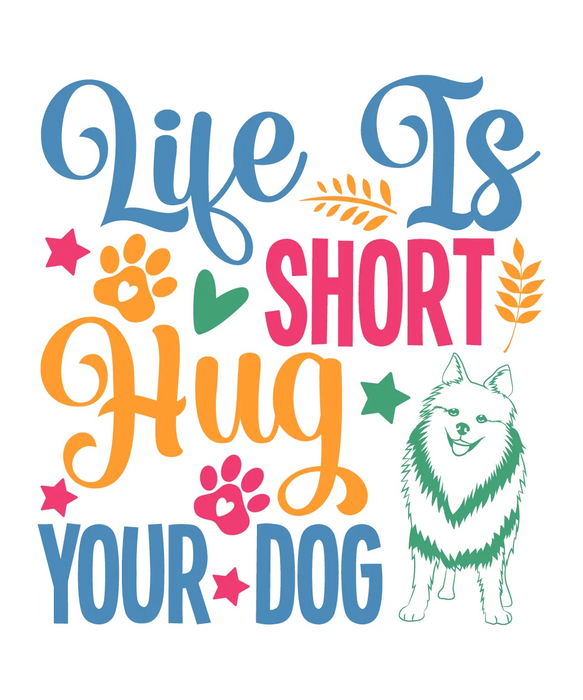 Pet Lover DTF Transfer: Life Is Short Hug Your Dog
