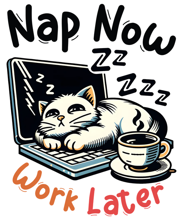 Cat Nap Now, Work Later DTF Transfer Ready to Press