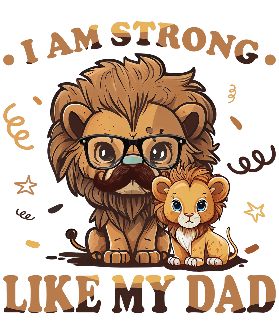 I Am Strong Like My Dad Design - DTF Ready To Press