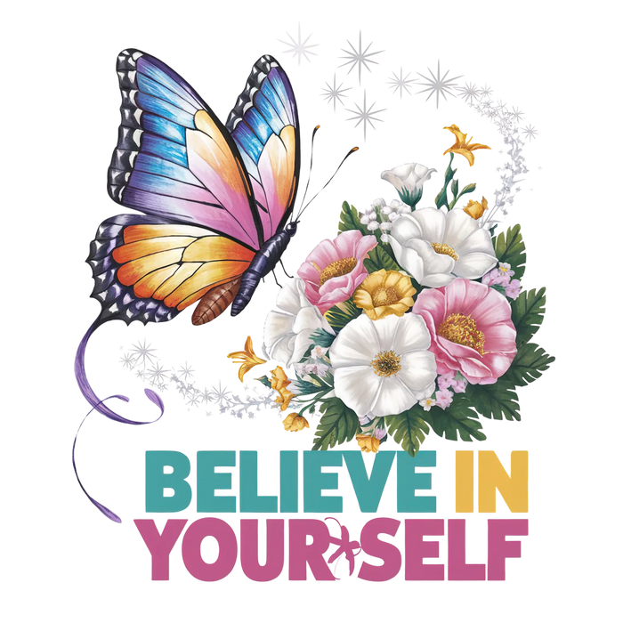 Butterfly Floral Believe In Yourself DTF Transfer
