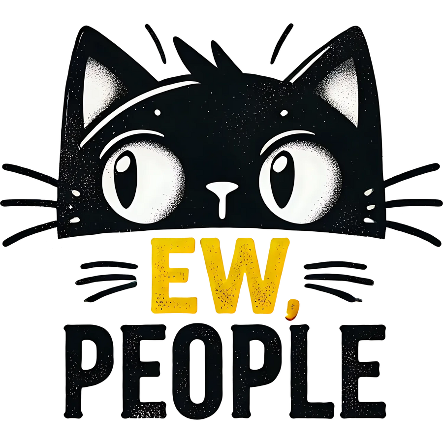 Cat Themed DTF Transfer Ready to Press - Ew, People