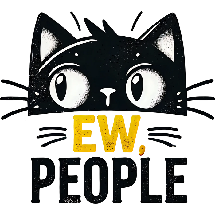 Cat Themed DTF Transfer Ready to Press - Ew, People