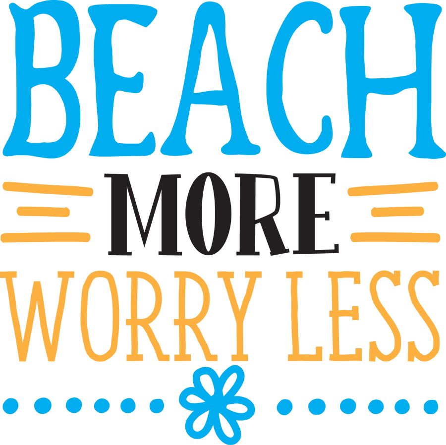 Beach More Worry Less Design - DTF Ready To Press