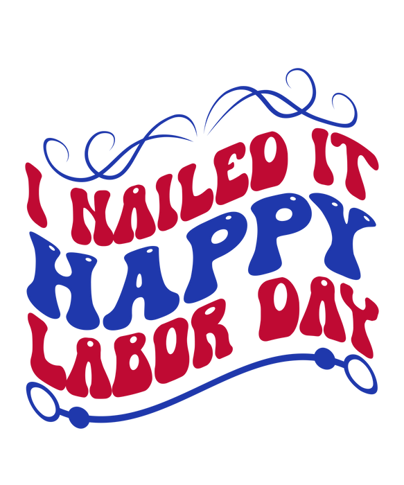 Labor Day Shirt I Nailed It Happy Labor Day DTF
