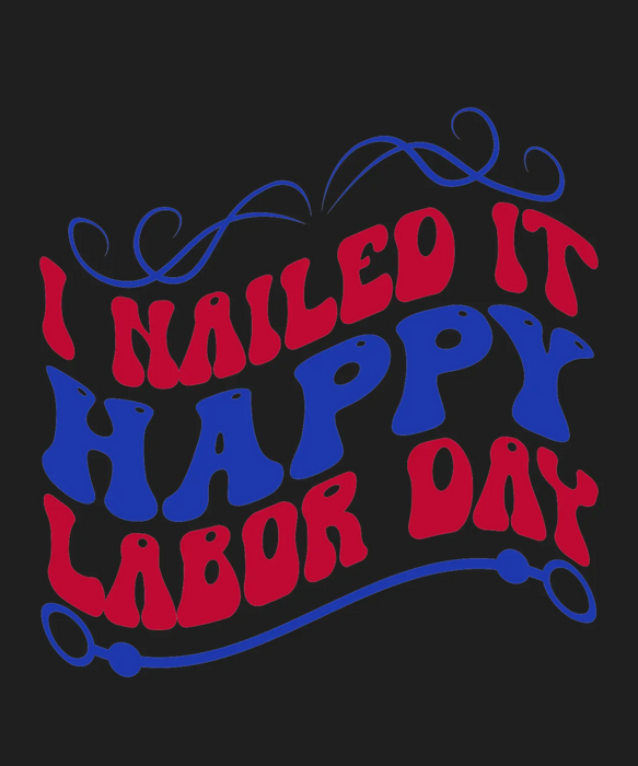 Labor Day Shirt I Nailed It Happy Labor Day DTF