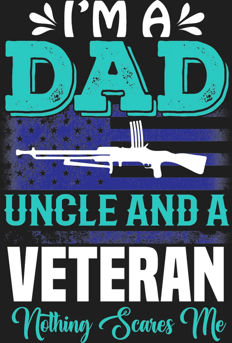 Dad Uncle And Nothing Scares Me DTF Ready to Press