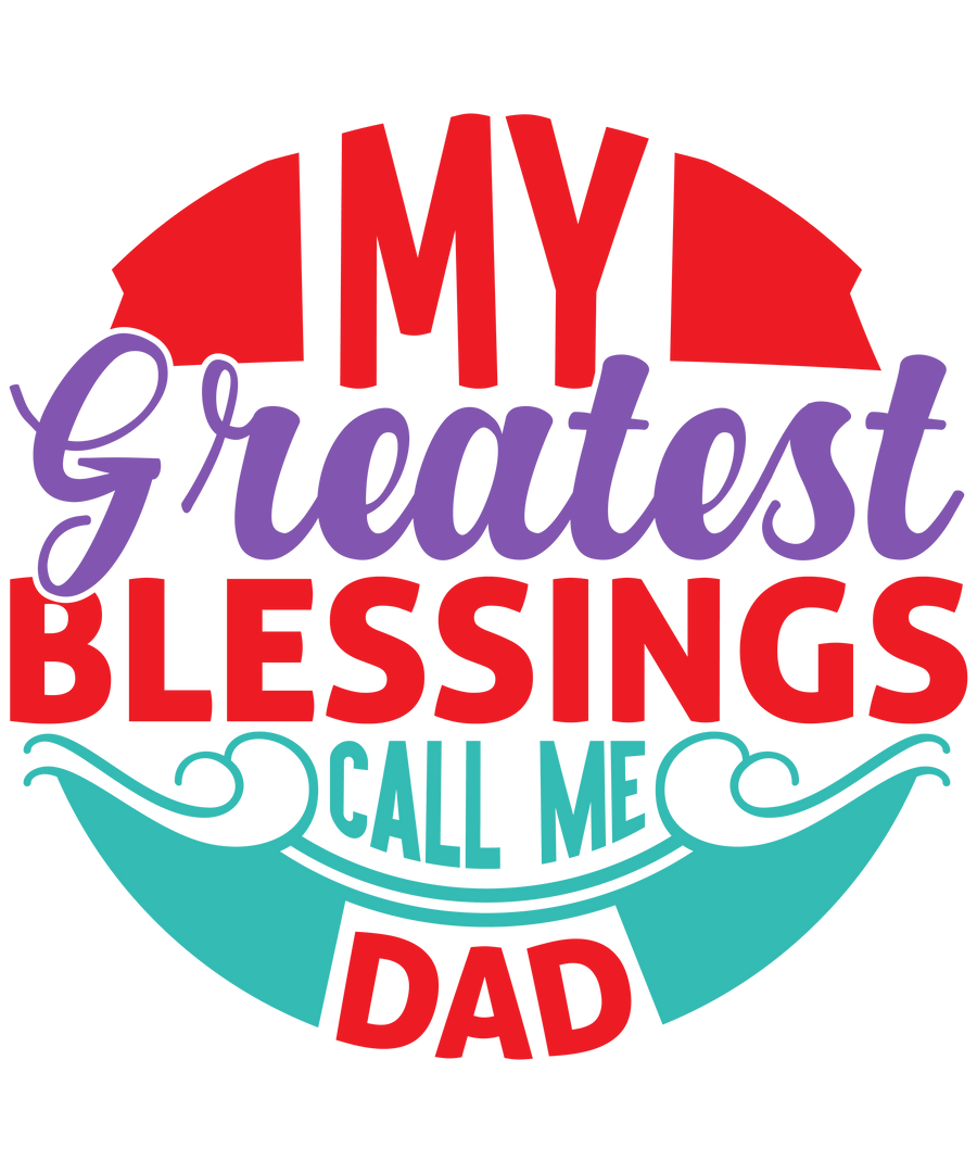 My Greatest Blessing Call Me Dad Design - DTF Ready To Press