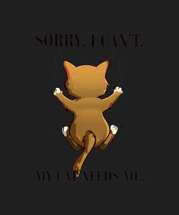 Cat Lover DTF Transfer Ready to Press - My Cat Needs Me