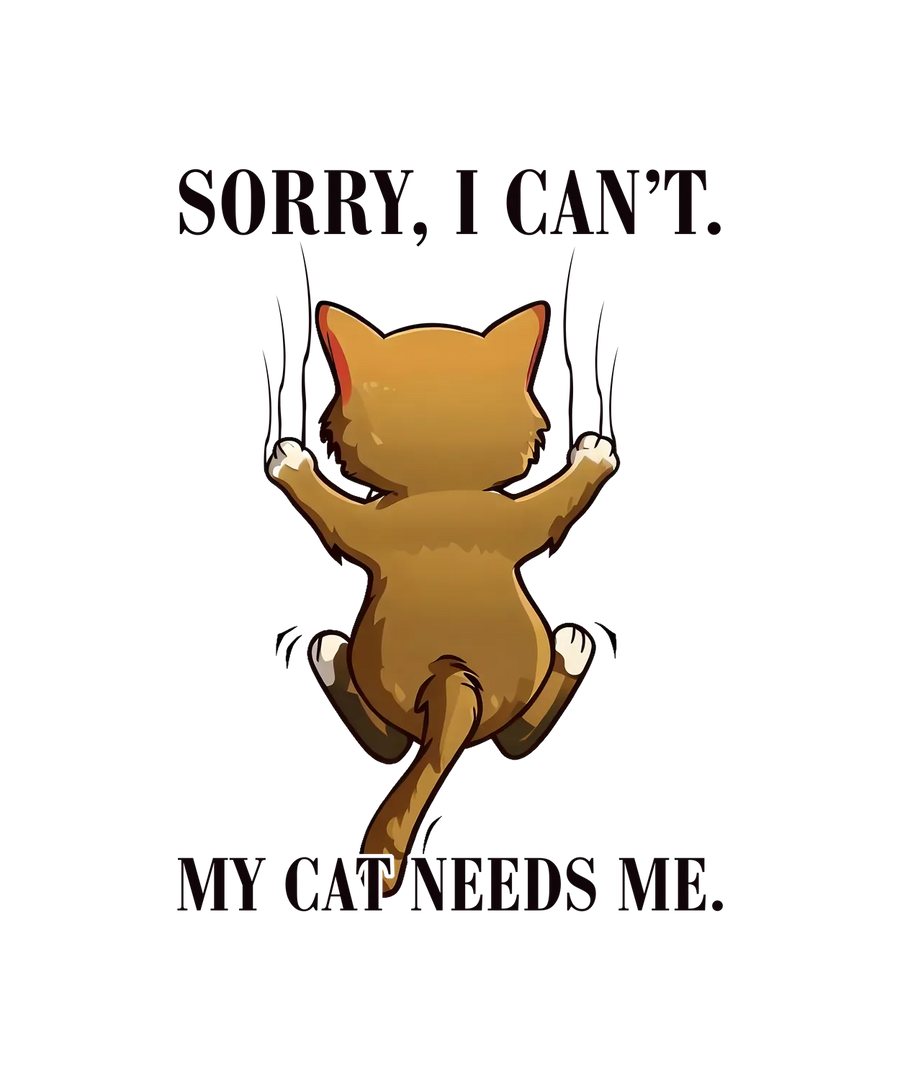 Cat Lover DTF Transfer Ready to Press - My Cat Needs Me