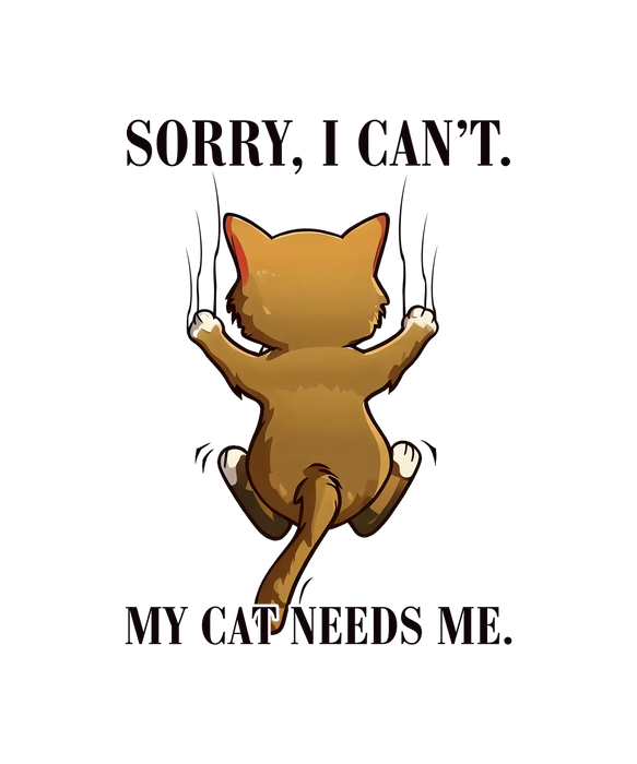 Cat Lover DTF Transfer Ready to Press - My Cat Needs Me