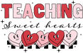 Teaching Sweet Hearts Design - DTF Ready To Press - DTF Center 