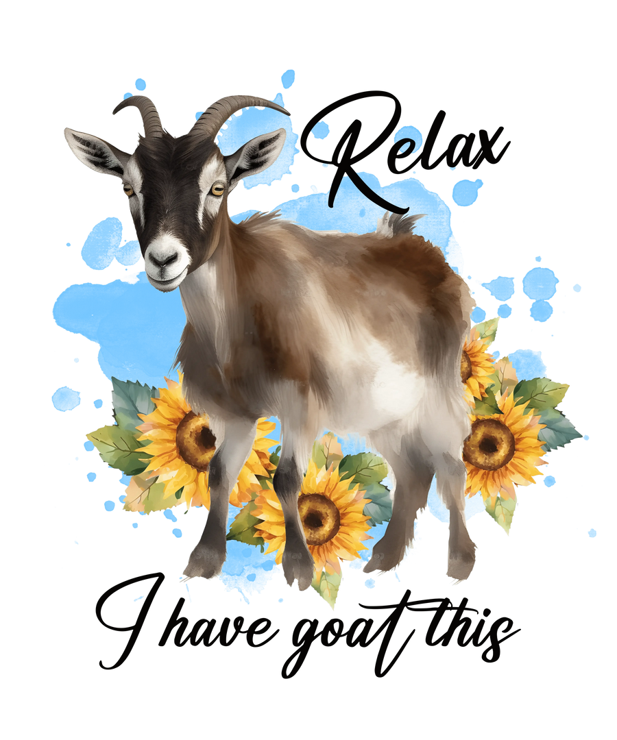 Relax I Have Goat This Design - DTF Ready To Press