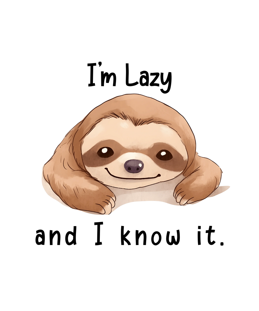 I'm Lazy And I Know It Design - DTF Ready To Press