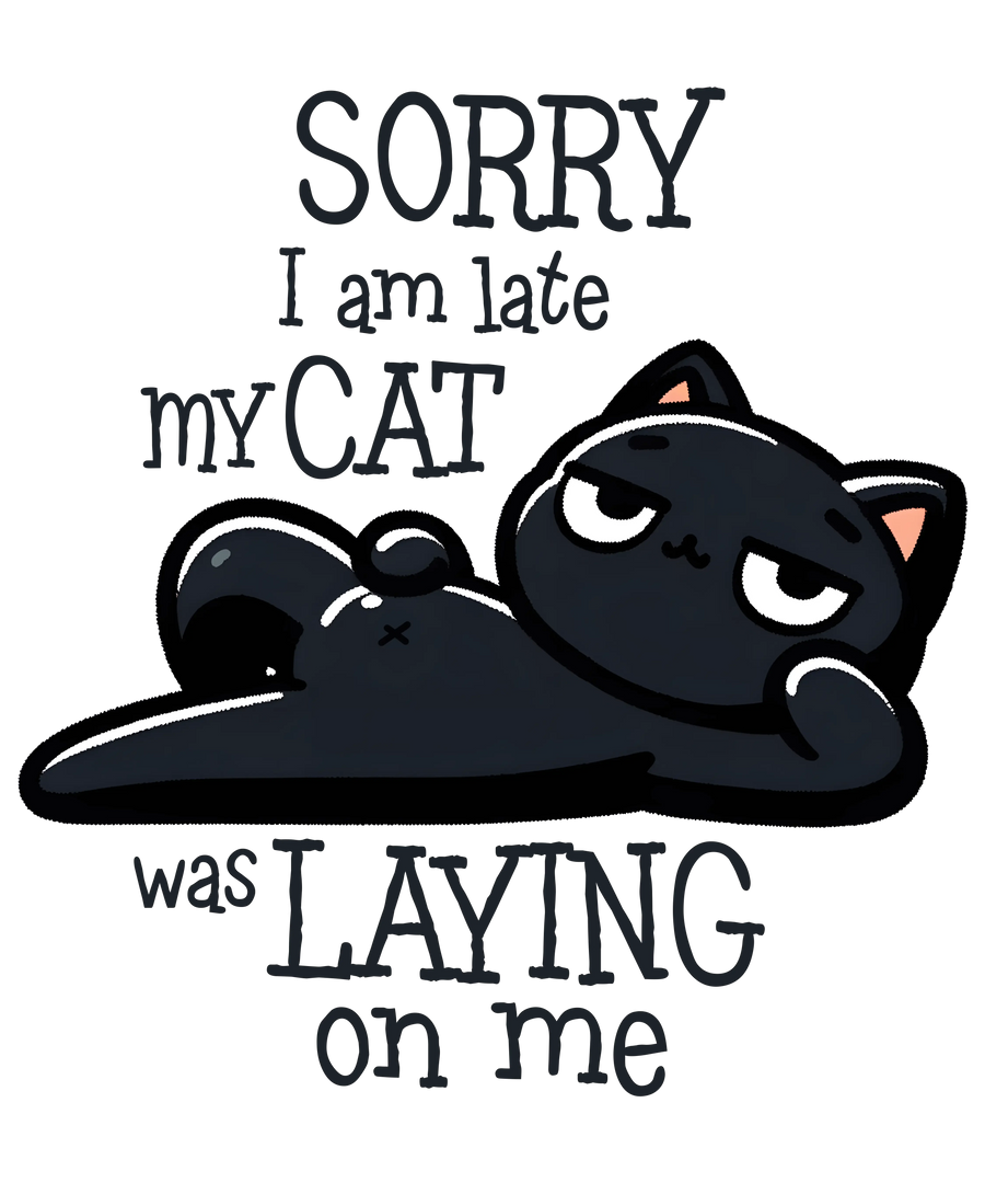 Lo siento, llego tarde. Mi gato estaba acostado sobre mí. Diseño: DTF listo para imprimir