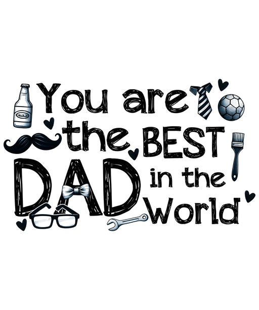 You Are The Best Dad In The World Design - DTF Ready To Press - DTF Center 