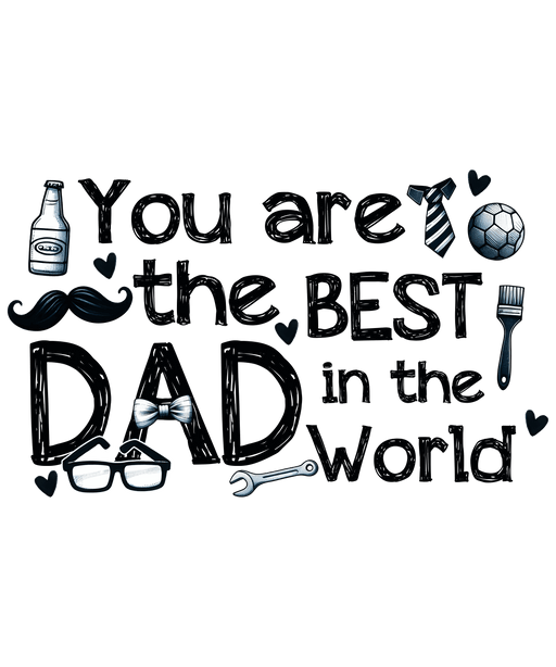 You Are The Best Dad In The World Design - DTF Ready To Press - DTF Center 