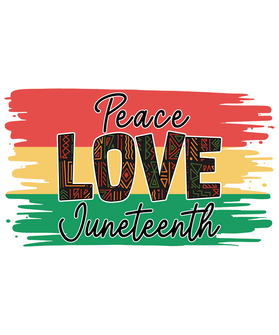 Peace Love Juneteenth Design - DTF Ready To Press