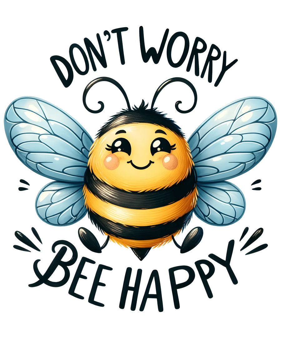 Don't Worry Bee Happy Design - DTF Ready To Press