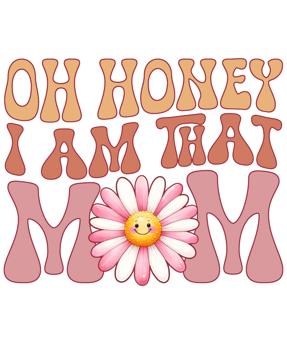 Oh Honey I Am That Mom Design - DTF Ready To Press - DTF Center 