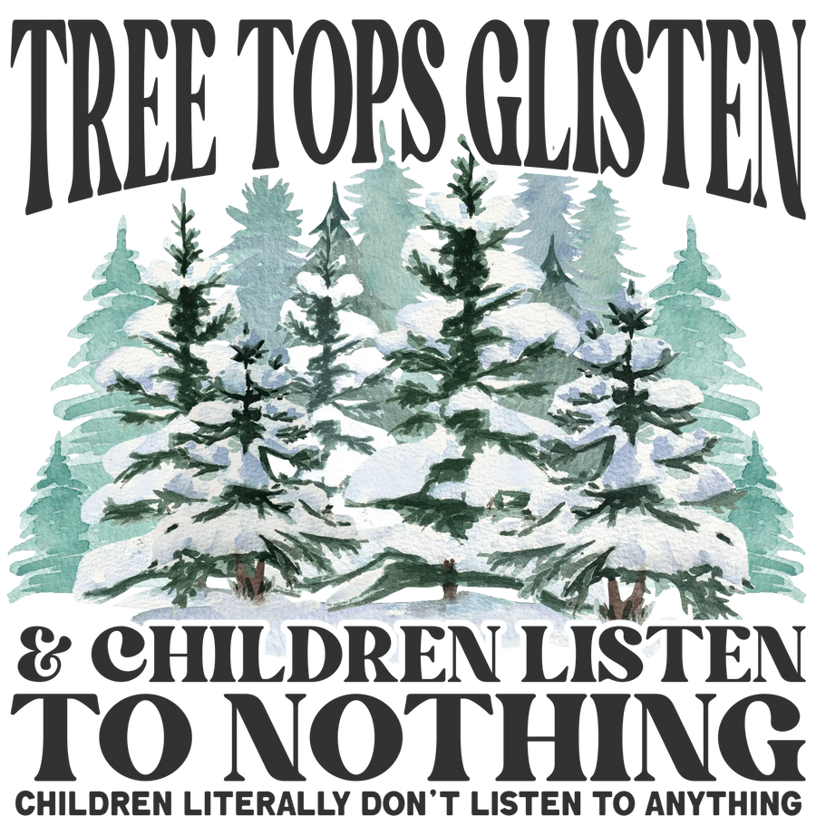 Tree Tops Glisten Design - DTF Ready To Press