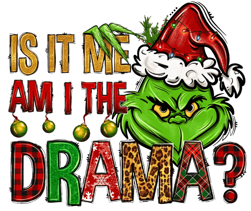 Is It Am I The Drama Christmas Design - DTF Ready To Press