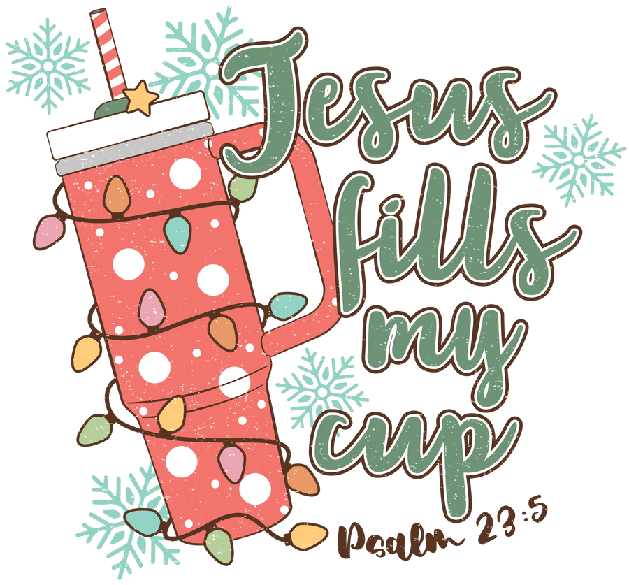 Jesus Fills My Cup Christmas Design - DTF Ready To Press