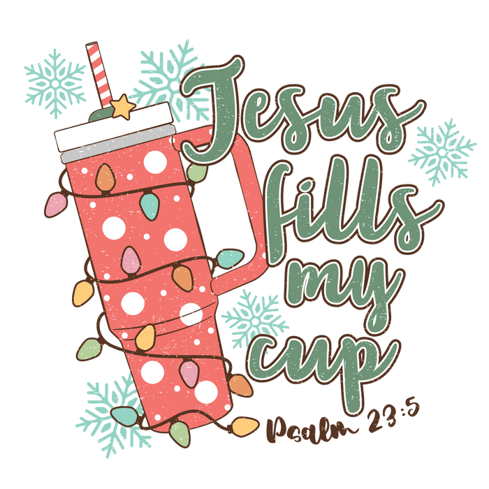 Jesus Fills My Cup Christmas Design - DTF Ready To Press