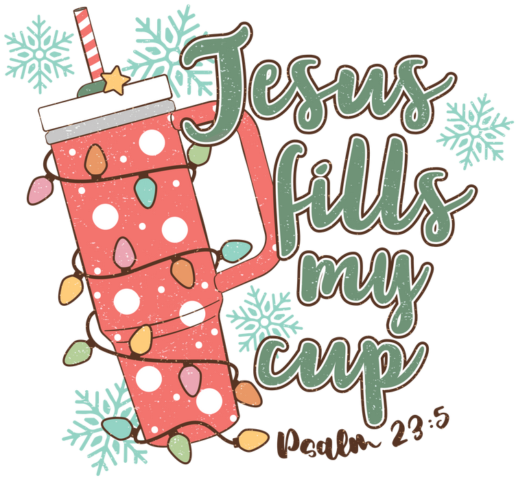 Jesus Fills My Cup Christmas Design - DTF Ready To Press