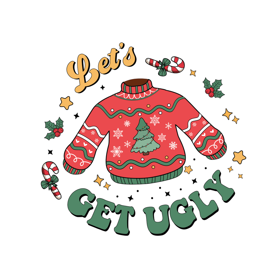 Let's Get Ugly Christmas Design - DTF Ready To Press