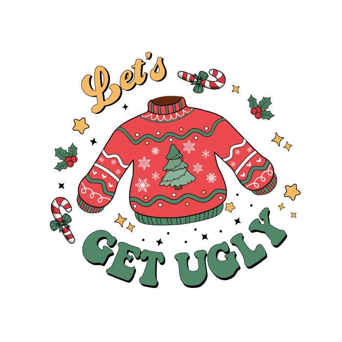 Let's Get Ugly Christmas Design - DTF Ready To Press