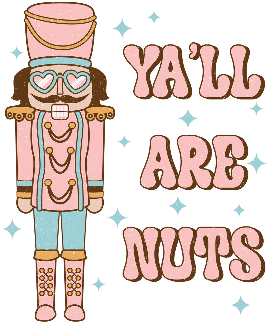 Ya'll Are Nuts Christmas Nutcracker Design - DTF Ready To Press