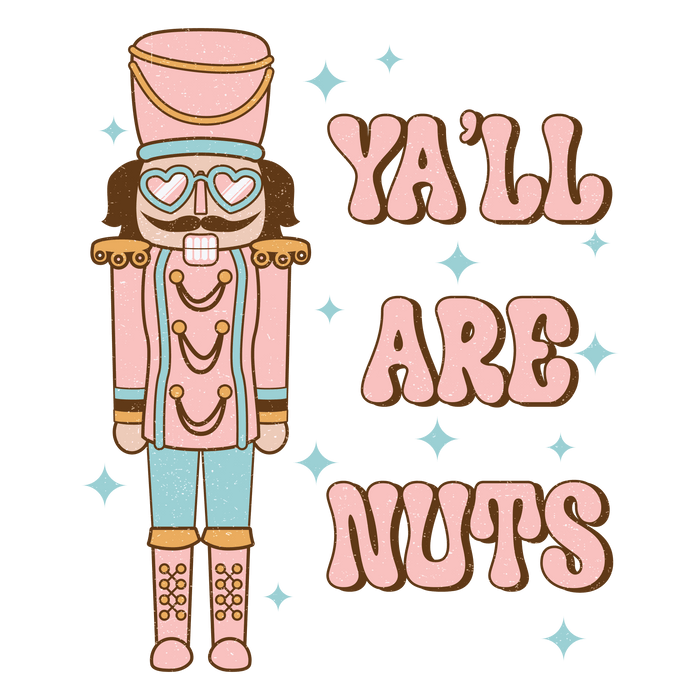 Ya'll Are Nuts Christmas Nutcracker Design - DTF Ready To Press