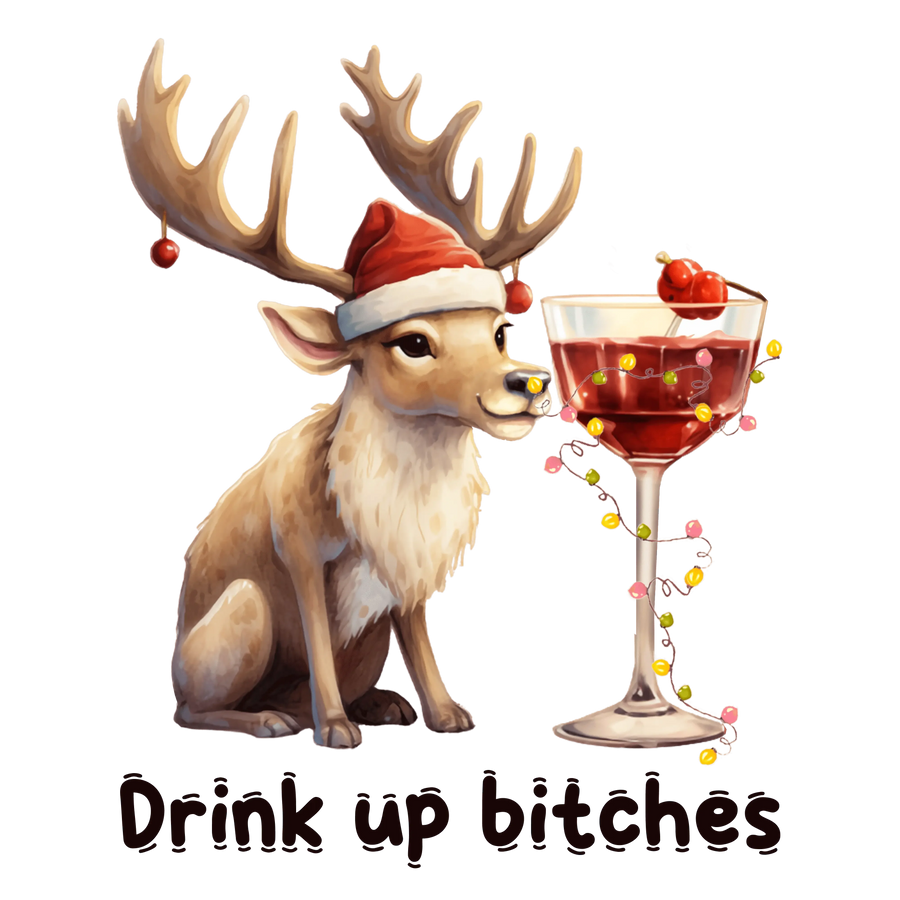 Drink Up Bitches Christmas Deer Design - DTF Ready To Press