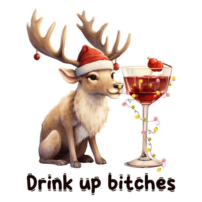 Drink Up Bitches Christmas Deer Design - DTF Ready To Press