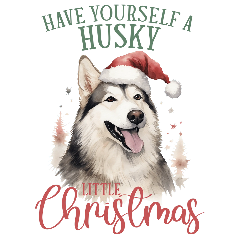 Have Yourself A Husky Little Christmas Design - DTF Ready To Press