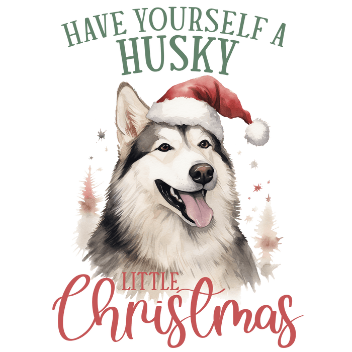 Have Yourself A Husky Little Christmas Design - DTF Ready To Press