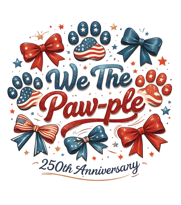 We The Paw-ple 250th Anniversary Patriotic Dog Paw DTF Transfer Ready to Press