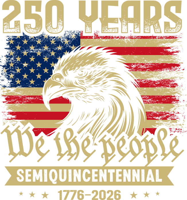 250 Years We The People Semiquincentennial DTF Transfer Ready to Press