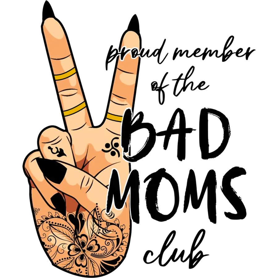 Bad Moms Club Design - DTF Ready To Press