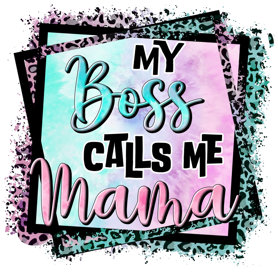 My Boss Calls Me Mama Design - DTF Ready To Press