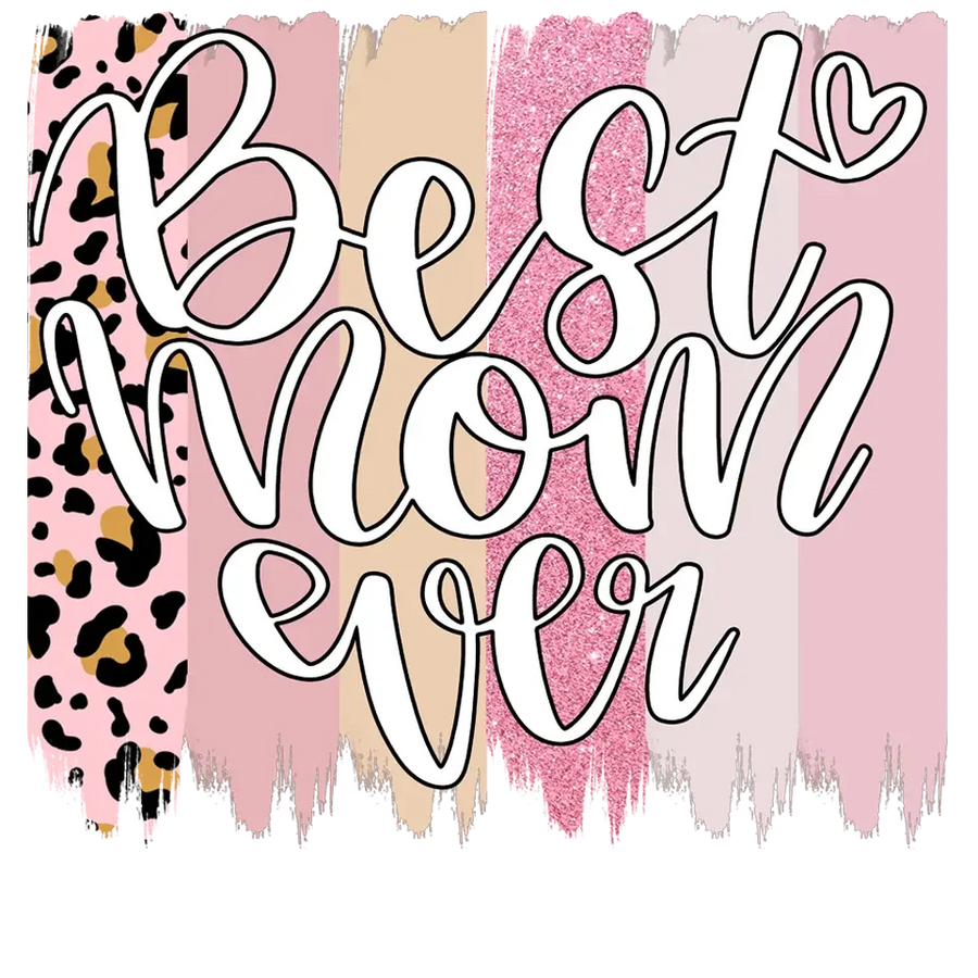 Cute Best Mom Ever Design - DTF Ready To Press