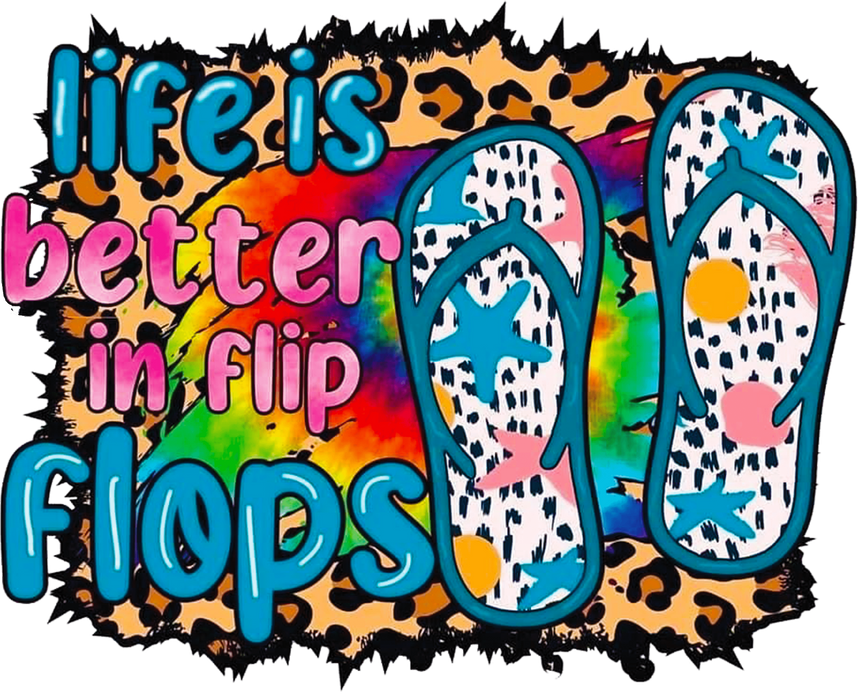 Life Is Better In Flip Flops Design - DTF Ready To Press